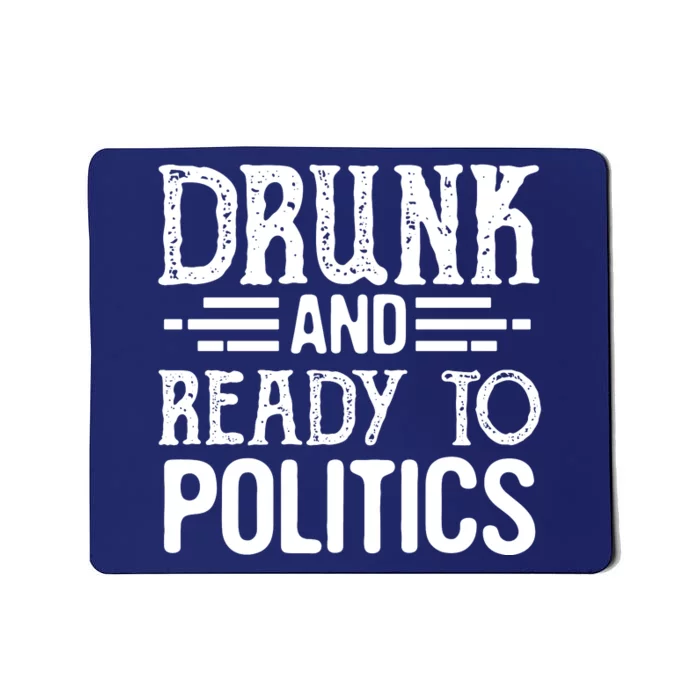 Drunk And Ready To Talk Politics Funny Politics Saying Mousepad