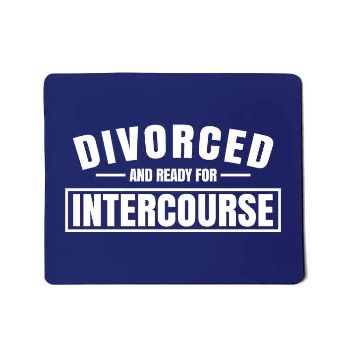 Divorced And Ready For Intercourse Mousepad