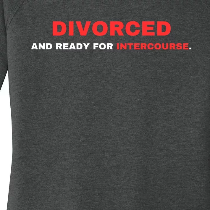 Divorced And Ready For Intercourse Women's Perfect Tri Tunic Long Sleeve Shirt