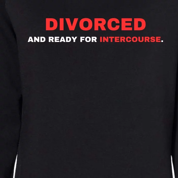 Divorced And Ready For Intercourse Womens California Wash Sweatshirt