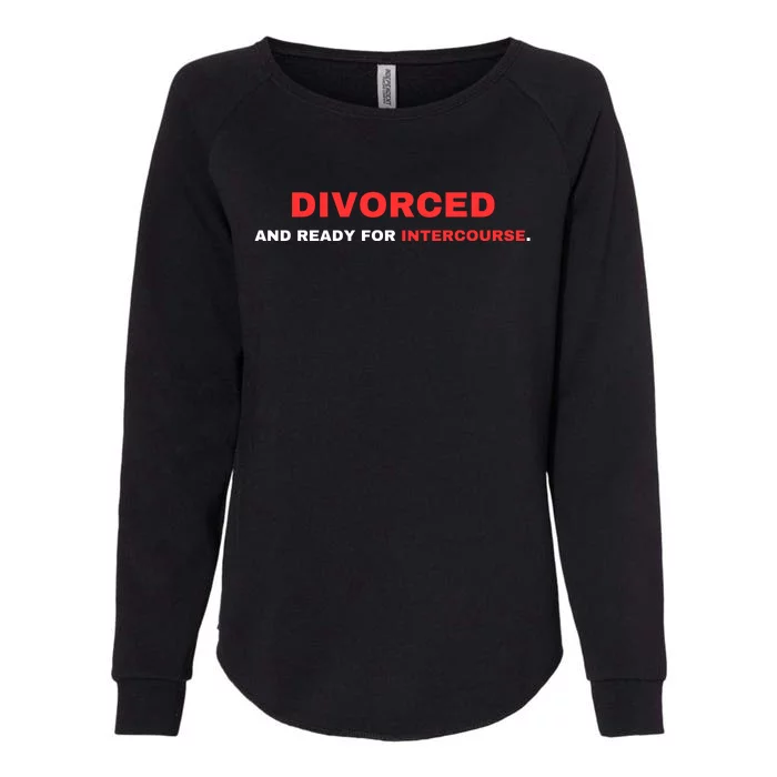 Divorced And Ready For Intercourse Womens California Wash Sweatshirt