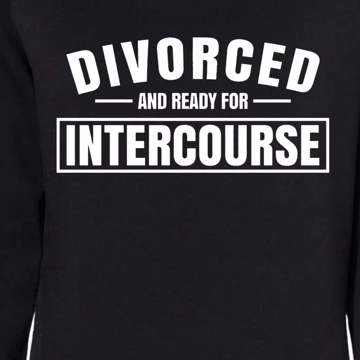 Divorced And Ready For Intercourse Womens California Wash Sweatshirt