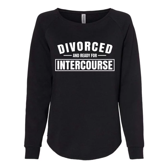 Divorced And Ready For Intercourse Womens California Wash Sweatshirt