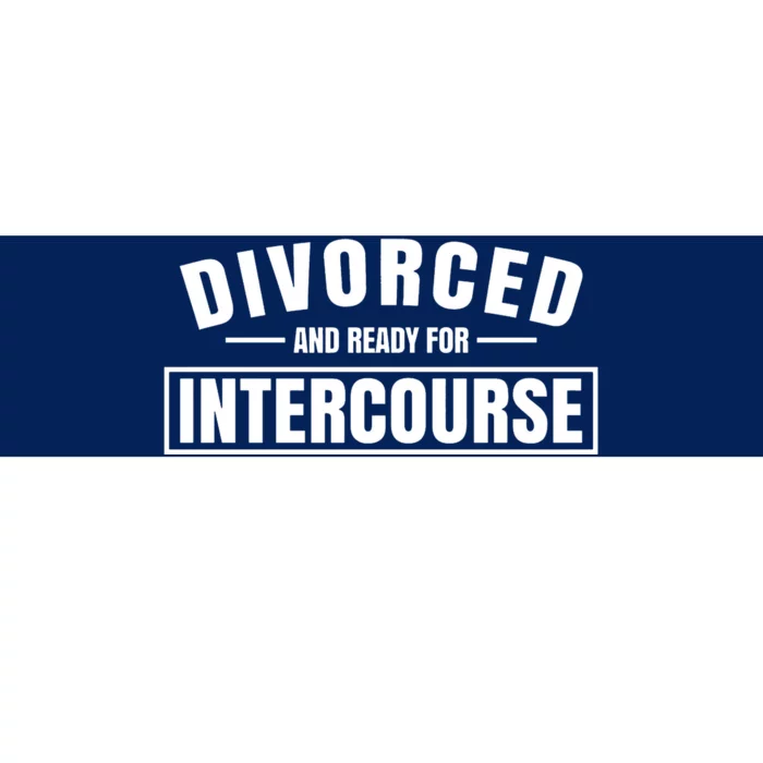 Divorced And Ready For Intercourse Bumper Sticker