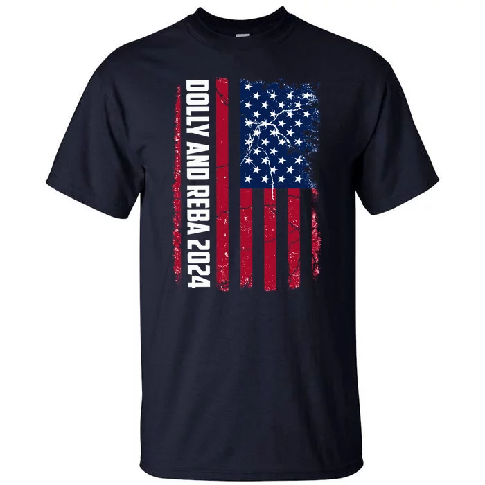 Dolly And Reba 2024 Dolly And Reba 2024 Usa Grungded Flag Tall T-Shirt