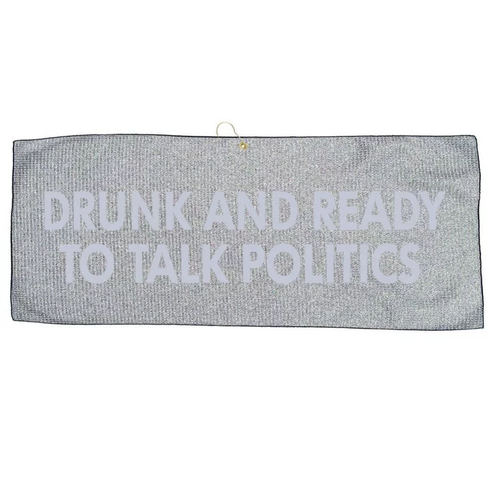 Drunk And Ready To Talk Politics Large Microfiber Waffle Golf Towel