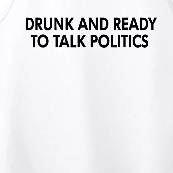 Drunk And Ready To Talk Politics Performance Tank