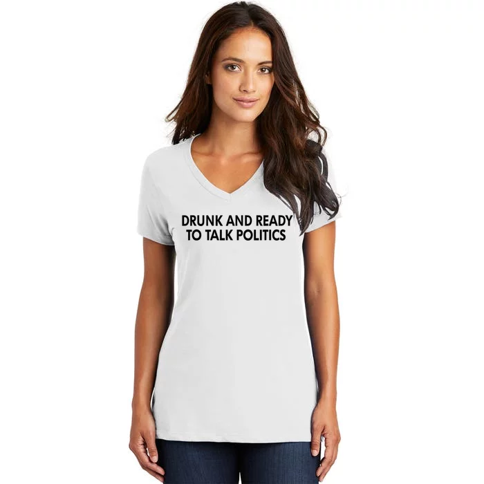 Drunk And Ready To Talk Politics Women's V-Neck T-Shirt