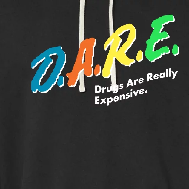 Dare Drugs Are Really Expensive Garment-Dyed Fleece Hoodie