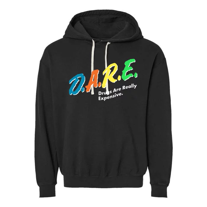 Dare Drugs Are Really Expensive Garment-Dyed Fleece Hoodie