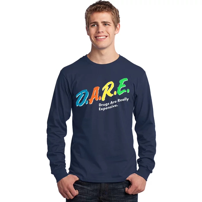 Dare Drugs Are Really Expensive Long Sleeve Shirt