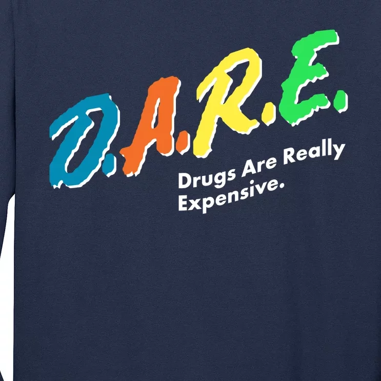 Dare Drugs Are Really Expensive Long Sleeve Shirt