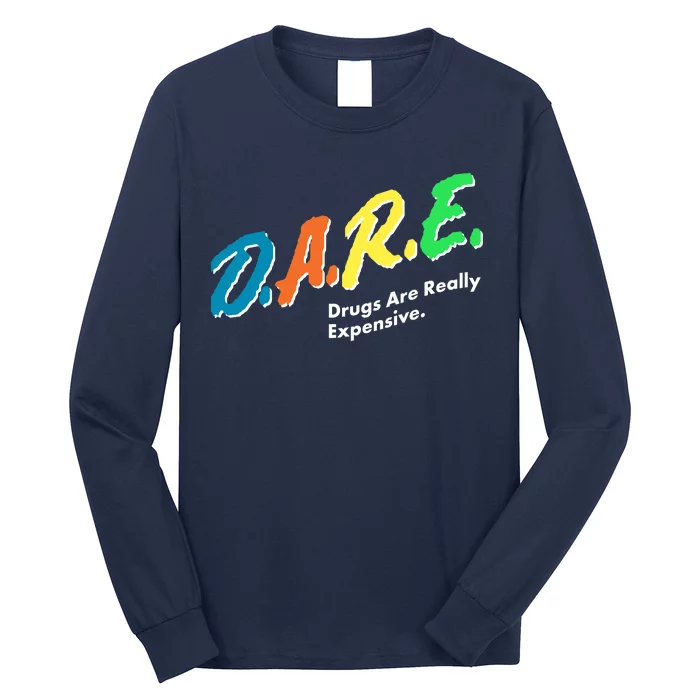 Dare Drugs Are Really Expensive Long Sleeve Shirt