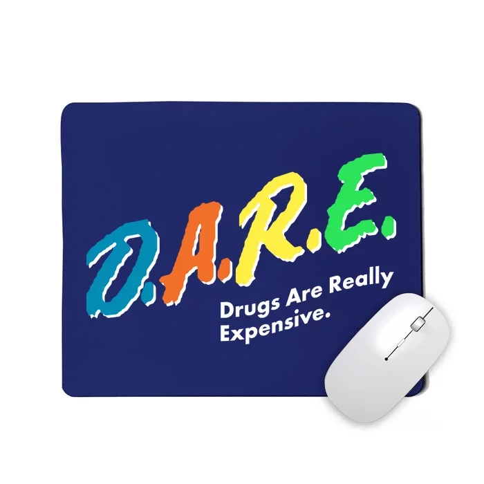 Dare Drugs Are Really Expensive Mousepad