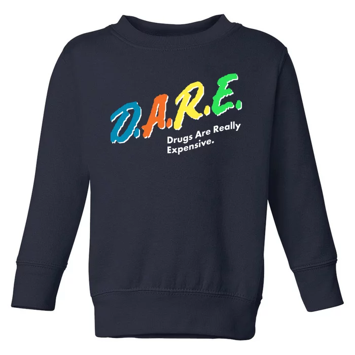 Dare Drugs Are Really Expensive Toddler Sweatshirt