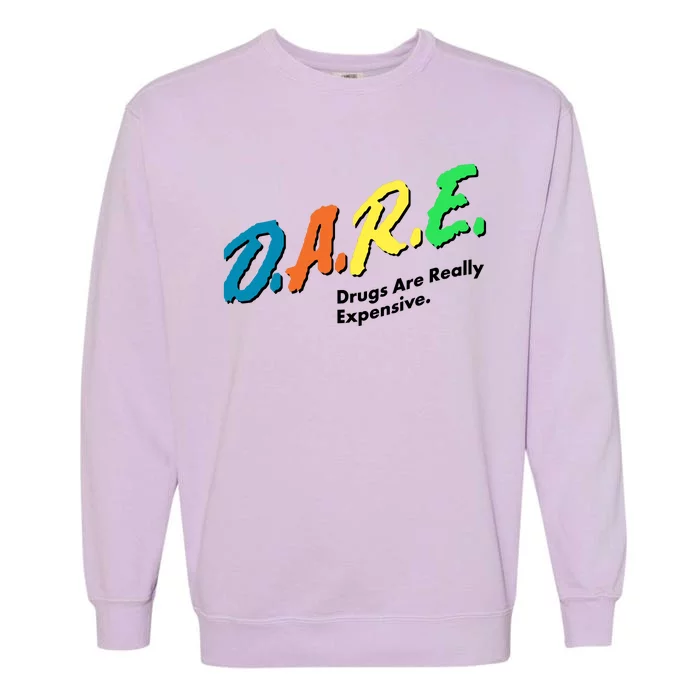 Dare Drugs Are Really Expensive Garment-Dyed Sweatshirt