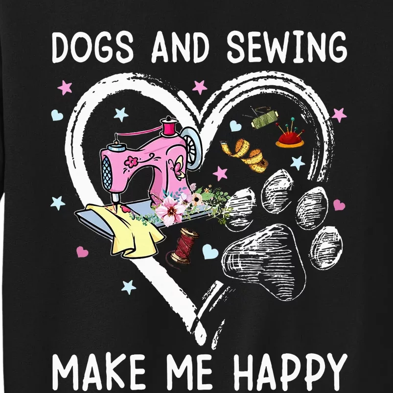 Dogs And Sewing Make Me Happy Funny Dogs And Sewing Tall Sweatshirt