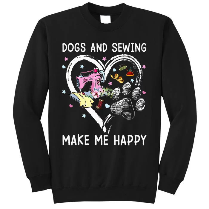 Dogs And Sewing Make Me Happy Funny Dogs And Sewing Tall Sweatshirt