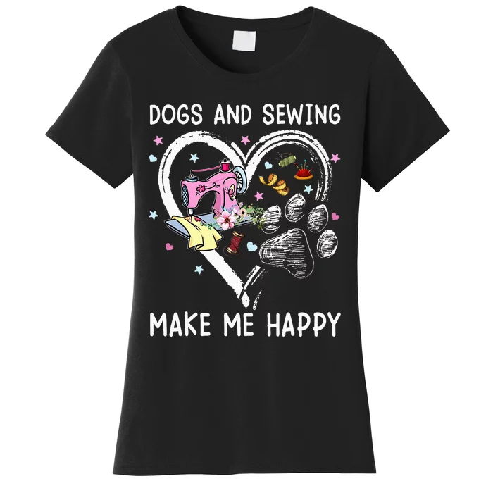 Dogs And Sewing Make Me Happy Funny Dogs And Sewing Women's T-Shirt