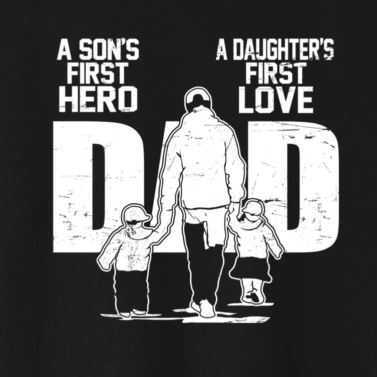 Dad A Sons First Hero Daughters First Love Fathers Day From Son Daughter To Dad Women's Crop Top Tee