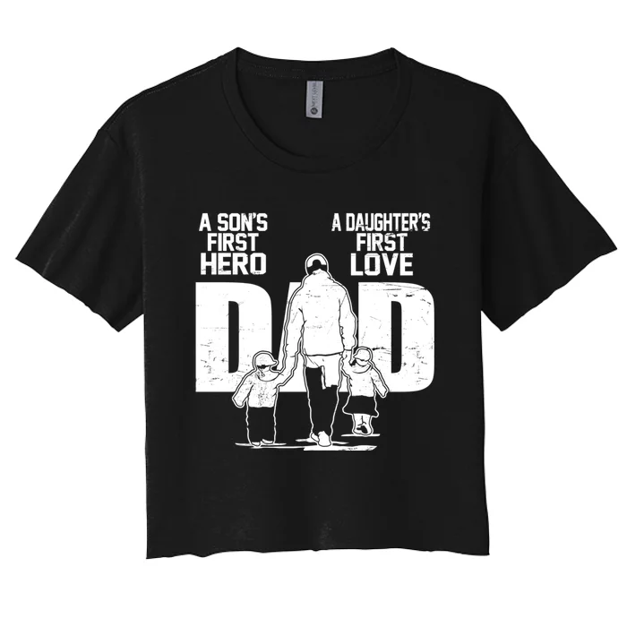 Dad A Sons First Hero Daughters First Love Fathers Day From Son Daughter To Dad Women's Crop Top Tee