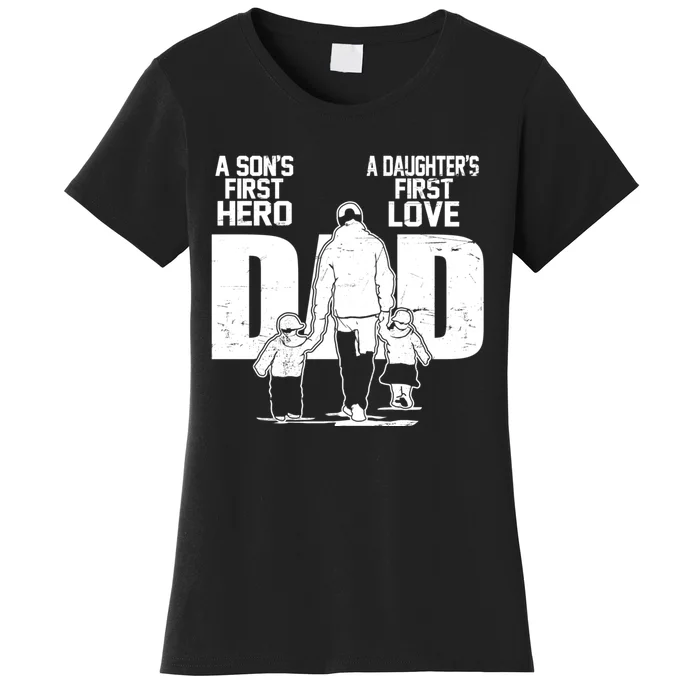 Dad A Sons First Hero Daughters First Love Fathers Day From Son Daughter To Dad Women's T-Shirt