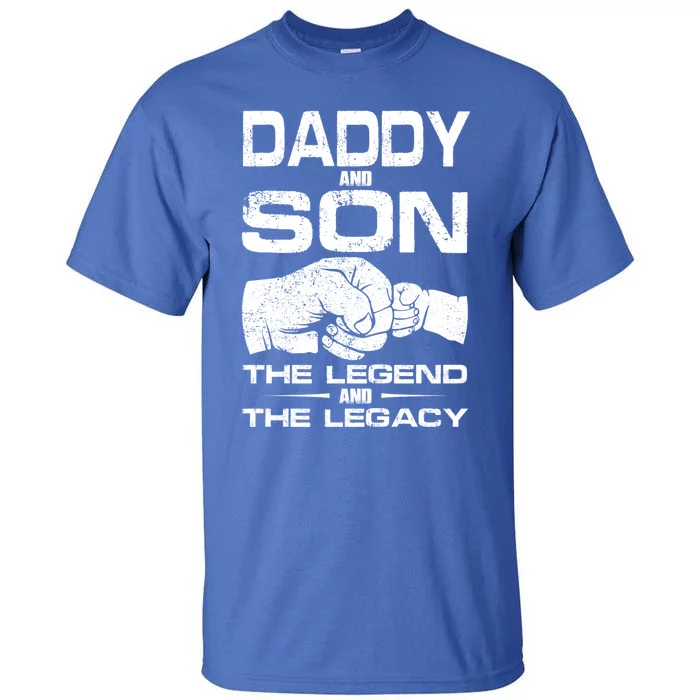 Daddy And Son The Legend And Legacy Fathers Day Daddy Son Cool Gift Tall T-Shirt