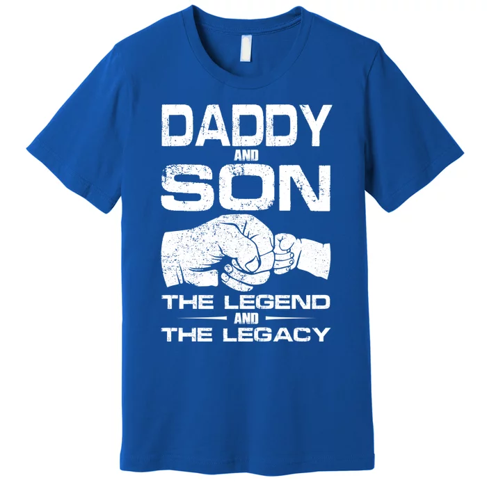 Daddy And Son The Legend And Legacy Fathers Day Daddy Son Cool Gift Premium T-Shirt