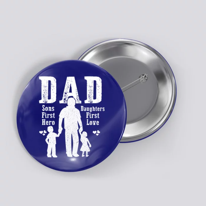 Dad A Sons First Hero A Daughters First Love Daddy Papa Pops Gift Button