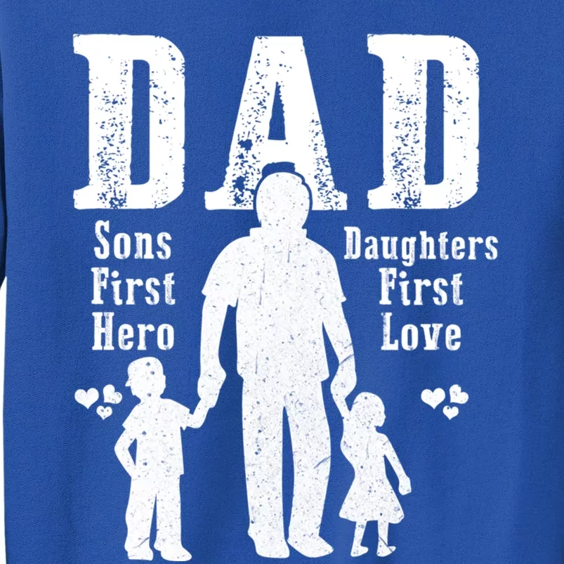 Dad A Sons First Hero A Daughters First Love Daddy Papa Pops Gift Tall Sweatshirt