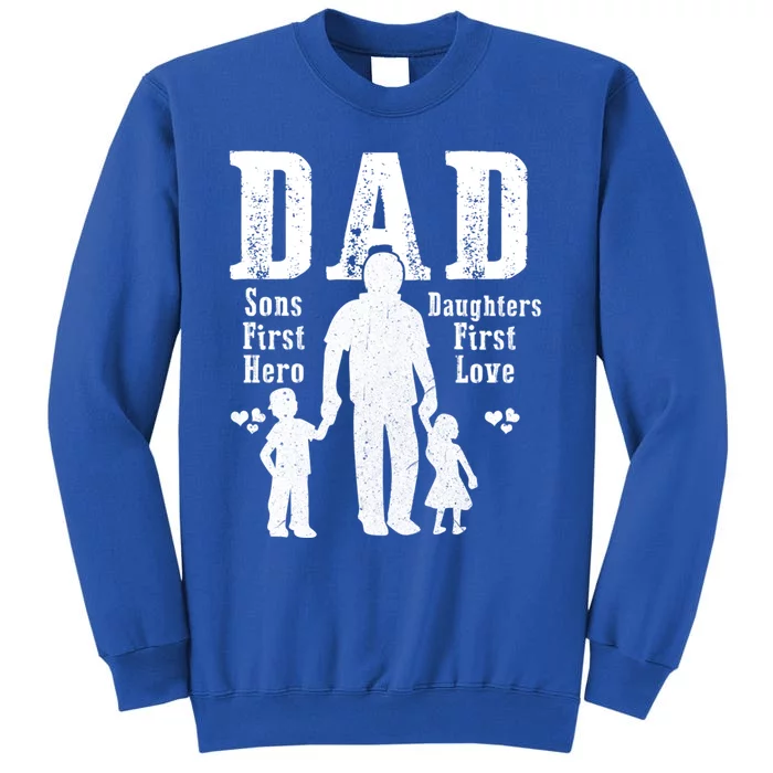 Dad A Sons First Hero A Daughters First Love Daddy Papa Pops Gift Tall Sweatshirt