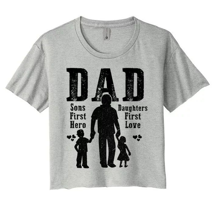 Dad A Sons First Hero A Daughters First Love Daddy Papa Pops Gift Women's Crop Top Tee