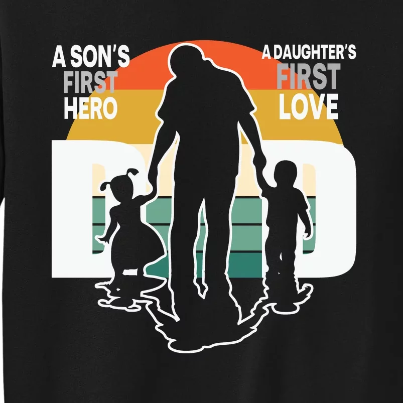 Dad A Sons First Hero A Daughters First Love Father's Day Tall Sweatshirt