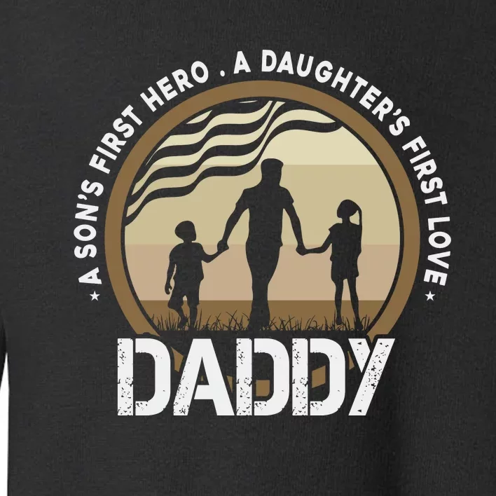 Daddy A Sons First Hero Daughters First Love Toddler Sweatshirt