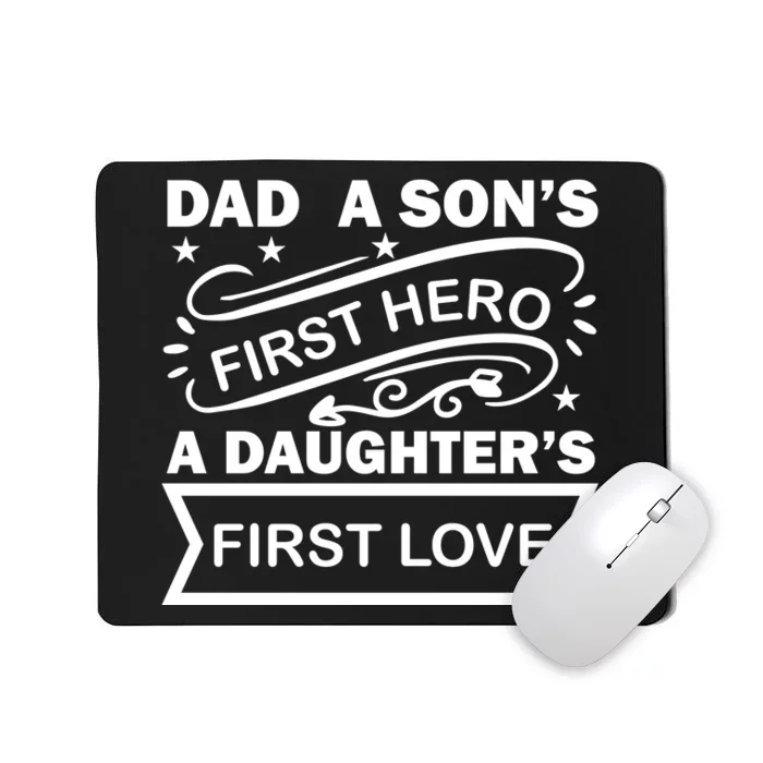 Dad A Son S First Hero A Daughter S First Love Mousepad