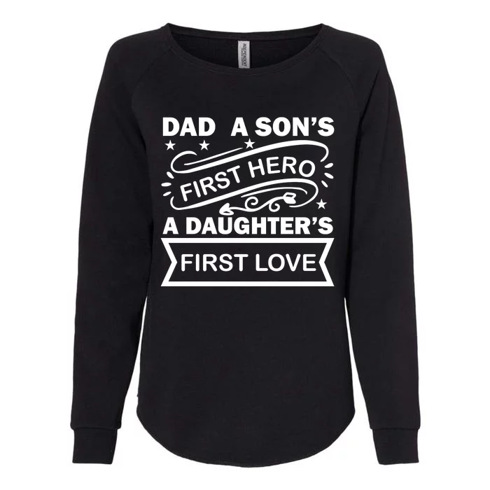 Dad A Son S First Hero A Daughter S First Love Womens California Wash Sweatshirt