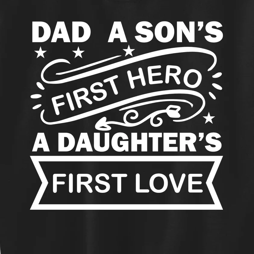 Dad A Son S First Hero A Daughter S First Love Kids Sweatshirt