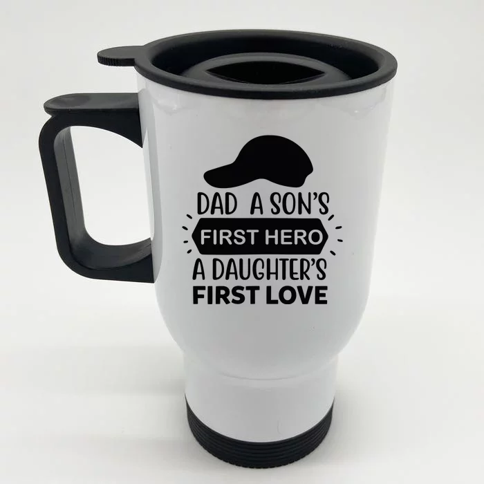 Dad A Son S First Hero A Daughter S First Love Front & Back Stainless Steel Travel Mug