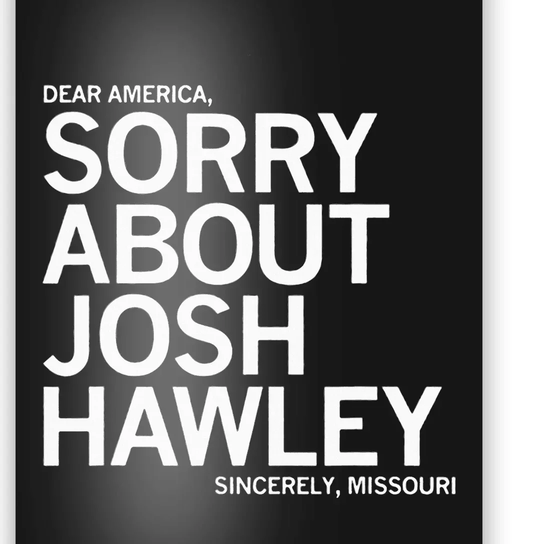 Dear America Sorry About J.O.S.H. Ha.W.L.Ey. Sincerely Missouri. Poster