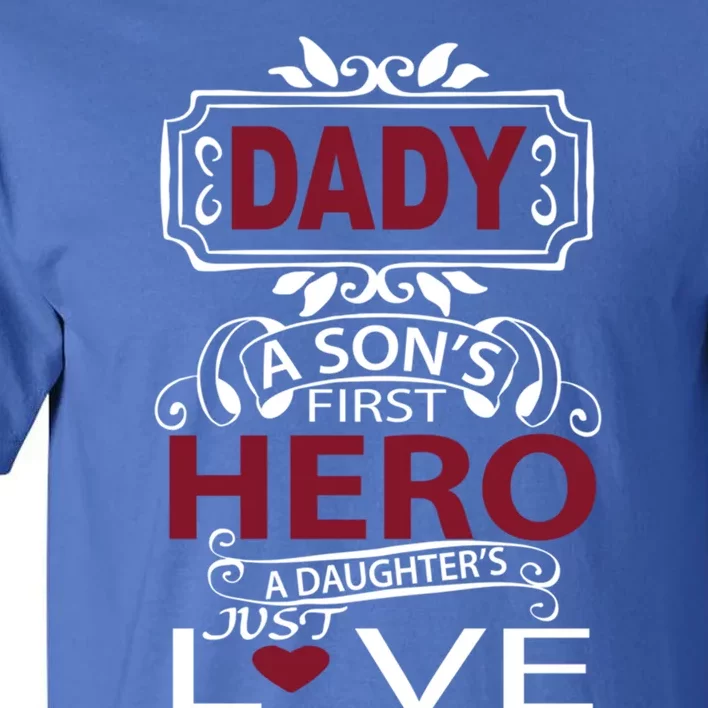 Daddy A SonS First Hero A DaughterS Just Love Funny Gift Tall T-Shirt