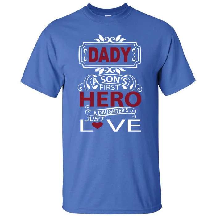 Daddy A SonS First Hero A DaughterS Just Love Funny Gift Tall T-Shirt