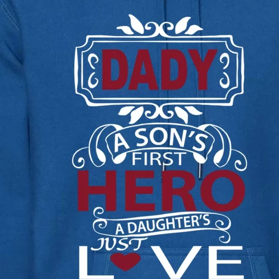 Daddy A SonS First Hero A DaughterS Just Love Funny Gift Premium Hoodie