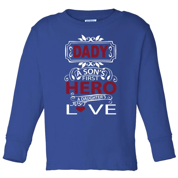 Daddy A SonS First Hero A DaughterS Just Love Funny Gift Toddler Long Sleeve Shirt