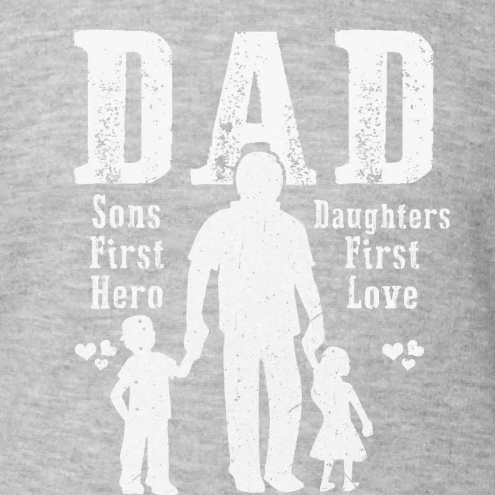 Dad A Sons First Hero A Daughters First Love Daddy Papa Pops Toddler Sweatshirt