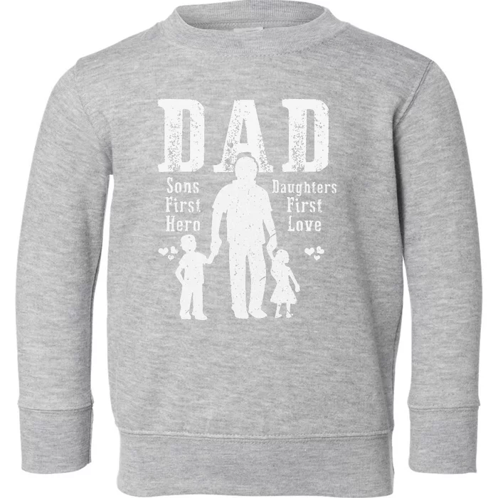 Dad A Sons First Hero A Daughters First Love Daddy Papa Pops Toddler Sweatshirt