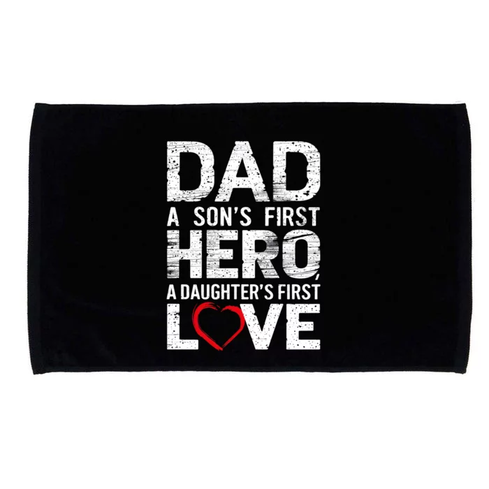 Dad A Sons First Hero A Daughters Love FatherS Day Heart Meaningful Gift Microfiber Hand Towel