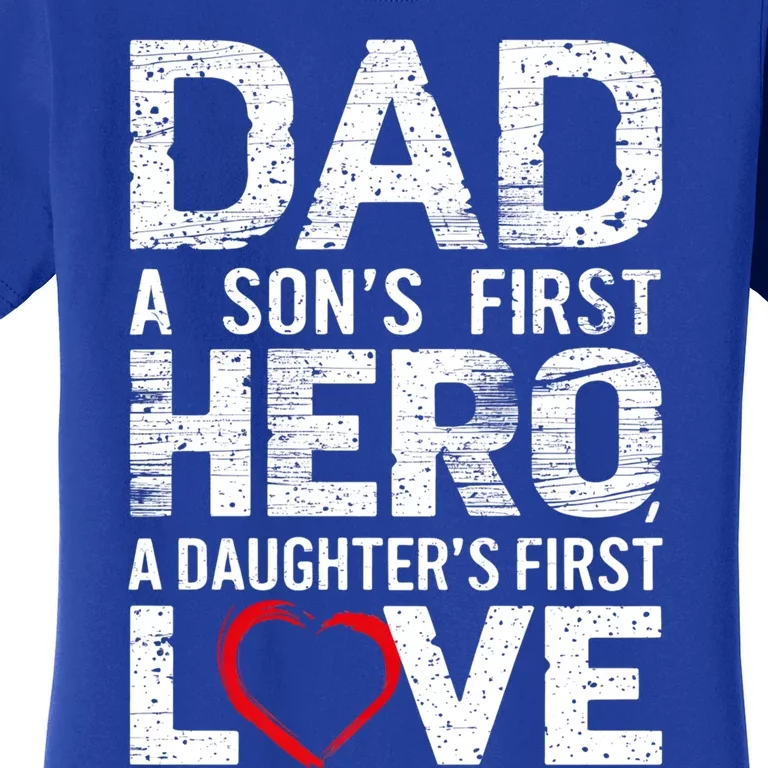 Dad A Sons First Hero A Daughters Love FatherS Day Heart Meaningful Gift Women's T-Shirt