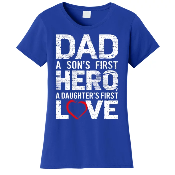 Dad A Sons First Hero A Daughters Love FatherS Day Heart Meaningful Gift Women's T-Shirt