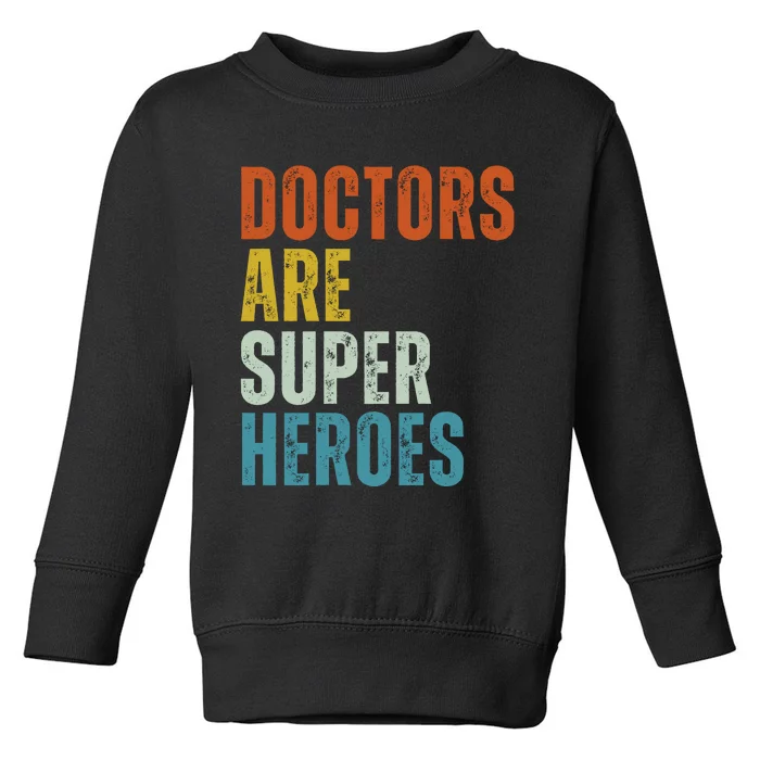 Doctors Are Super Heroes Toddler Sweatshirt