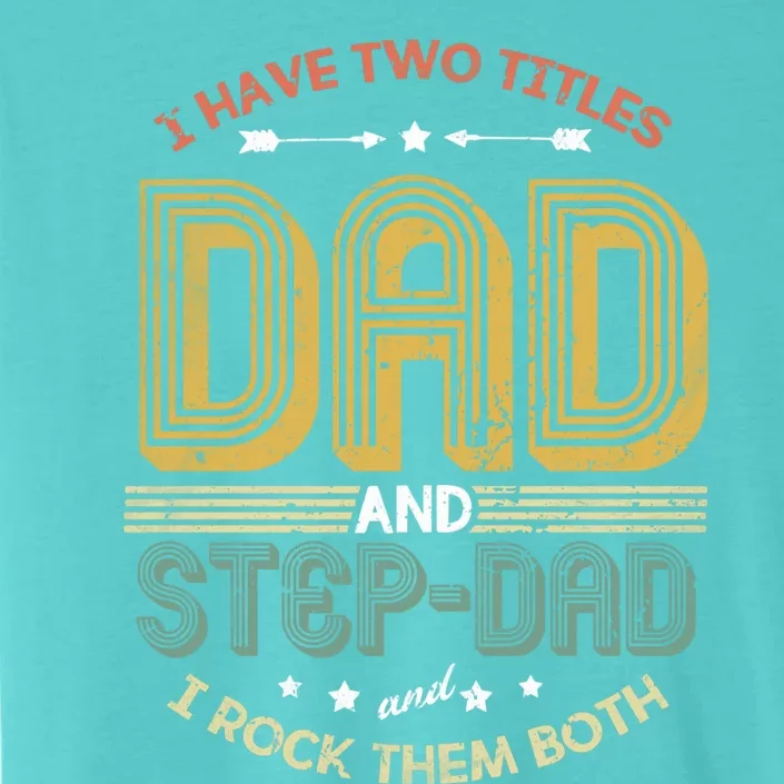 Dad And Stepdad I Have Two Titles Dad And Step Dad Stepdad Gift ChromaSoft Performance T-Shirt